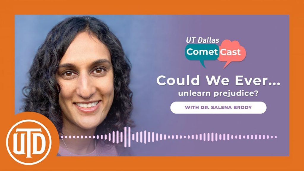 Pictured is the UT Dallas CometCast Could We Ever podcast banner reading: Could We Ever...Unlearn Prejudice with Dr. Salena Brody